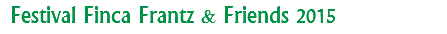 Festival Finca Frantz & Friends 2015